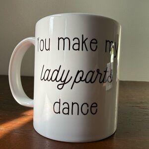 You make my lady parts dance coffee mug